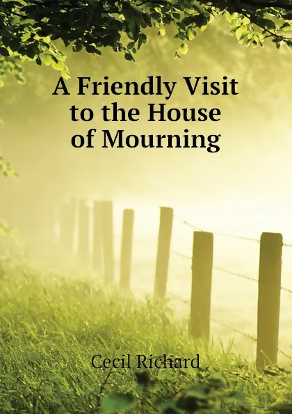 Обложка книги A Friendly Visit to the House of Mourning, Cecil Richard