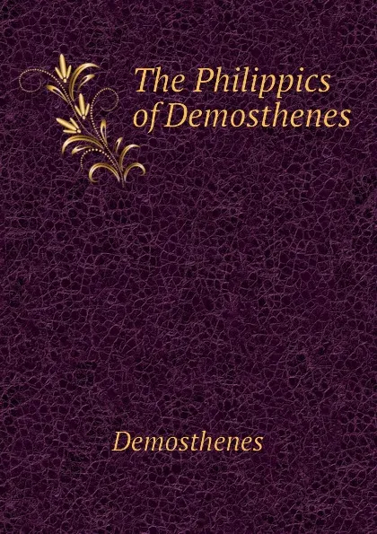 Обложка книги The Philippics of Demosthenes, Demosthenes