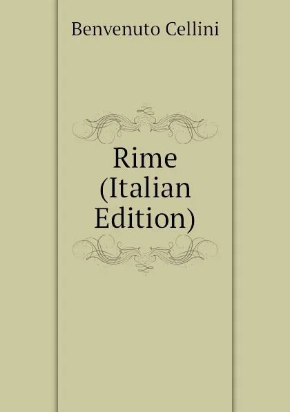 Обложка книги Rime (Italian Edition), Cellini Benvenuto