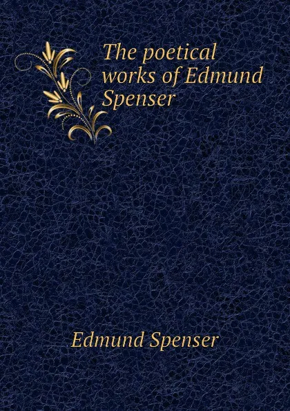 Обложка книги The poetical works of Edmund Spenser, Spenser Edmund
