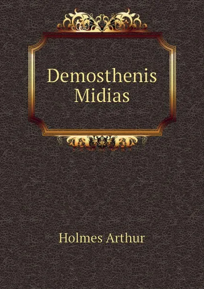 Обложка книги Demosthenis Midias, Holmes Arthur
