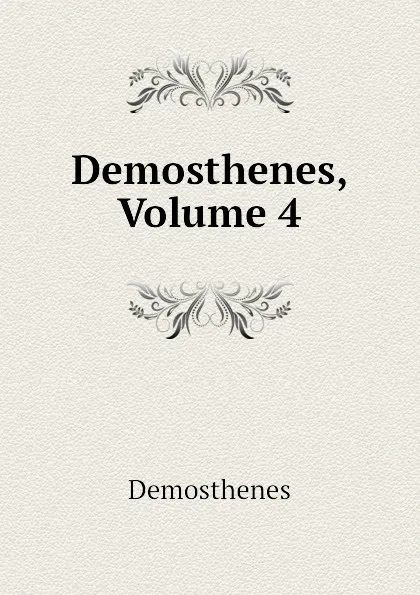Обложка книги Demosthenes, Volume 4, Demosthenes