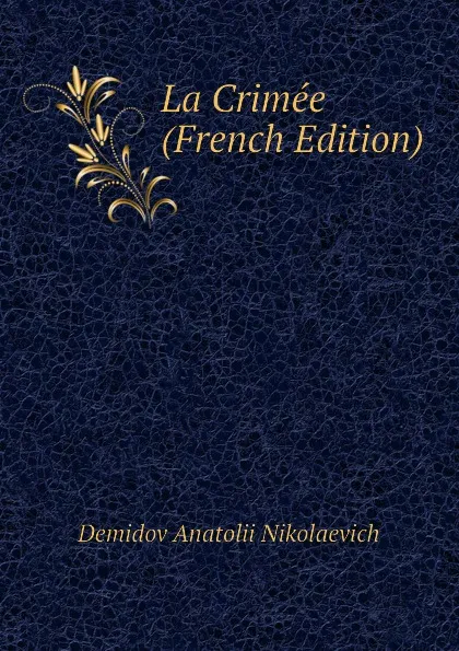 Обложка книги La Crimee (French Edition), Demidov Anatolii Nikolaevich