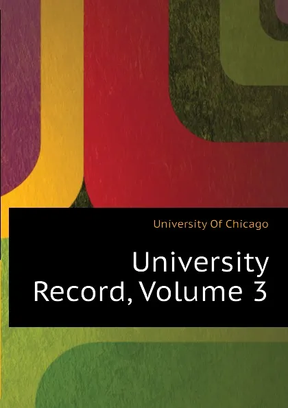 Обложка книги University Record, Volume 3, University Of Chicago