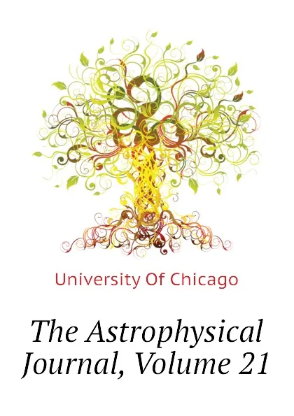 Обложка книги The Astrophysical Journal, Volume 21, University Of Chicago