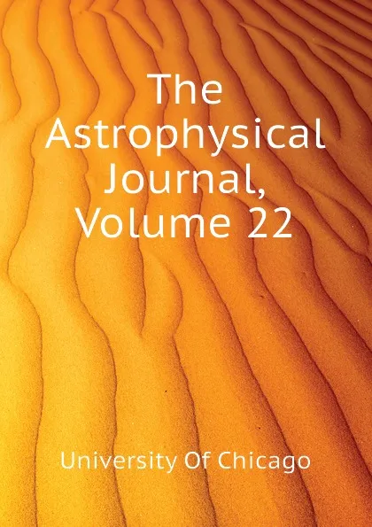 Обложка книги The Astrophysical Journal, Volume 22, University Of Chicago