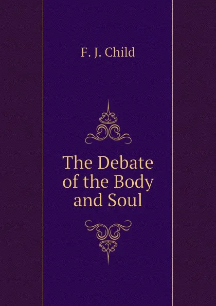 Обложка книги The Debate of the Body and Soul, Child Francis James