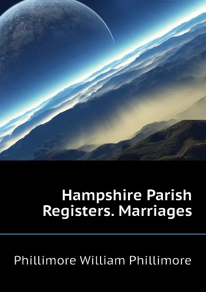 Обложка книги Hampshire Parish Registers. Marriages, Phillimore William Phillimore