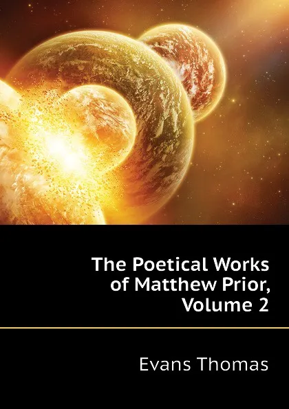 Обложка книги The Poetical Works of Matthew Prior, Volume 2, Evans Thomas