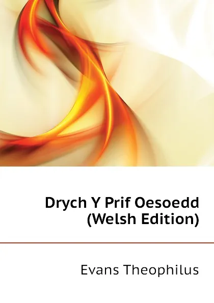 Обложка книги Drych Y Prif Oesoedd (Welsh Edition), Evans Theophilus