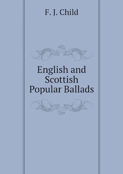 Обложка книги English and Scottish Popular Ballads, Child Francis James