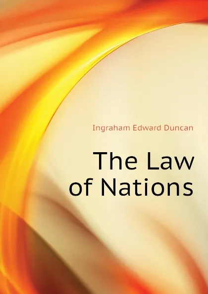 Обложка книги The Law of Nations, Ingraham Edward Duncan