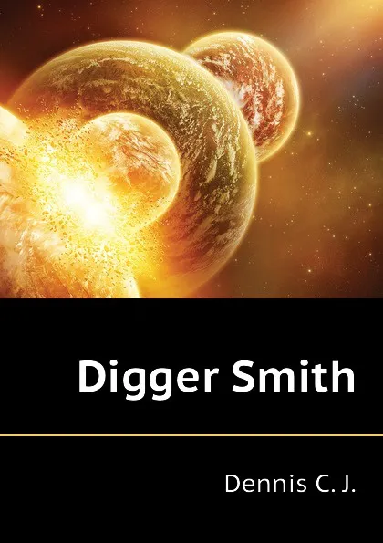 Обложка книги Digger Smith, Dennis C. J.