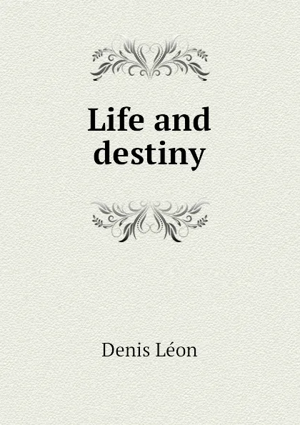 Обложка книги Life and destiny, Denis Léon