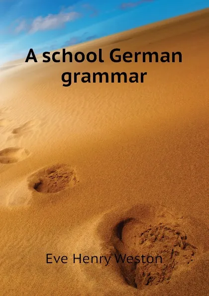 Обложка книги A school German grammar, Eve Henry Weston