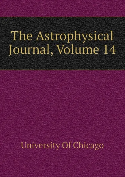 Обложка книги The Astrophysical Journal, Volume 14, University Of Chicago