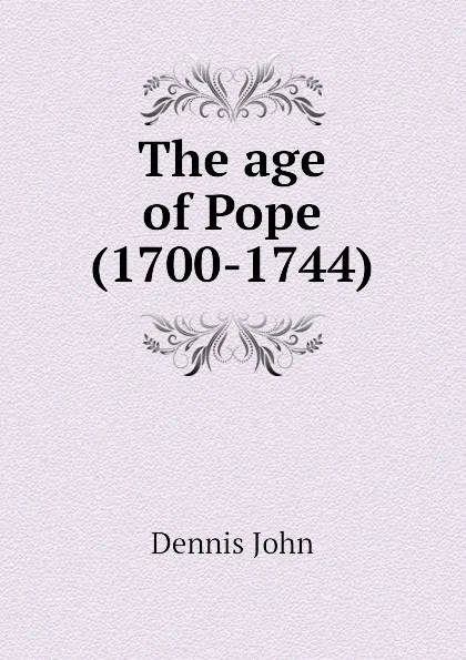 Обложка книги The age of Pope (1700-1744), Dennis John