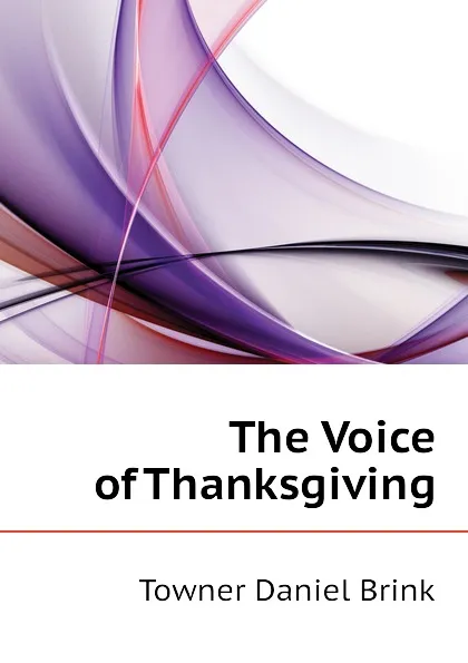 Обложка книги The Voice of Thanksgiving, Towner Daniel Brink