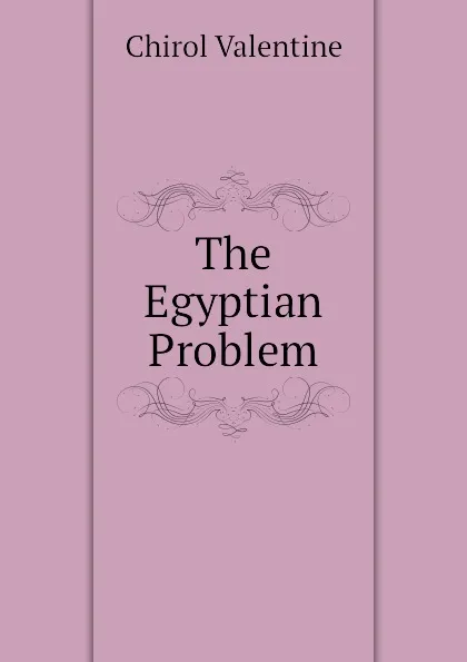 Обложка книги The Egyptian Problem, Chirol Valentine