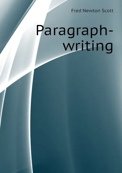 Обложка книги Paragraph-writing, Fred Newton Scott