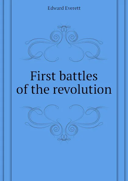 Обложка книги First battles of the revolution, Edward Everett