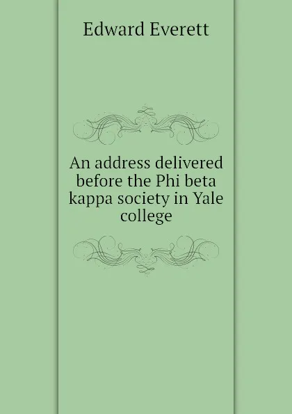 Обложка книги An address delivered before the Phi beta kappa society in Yale college, Edward Everett