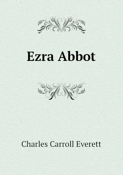 Обложка книги Ezra Abbot, Charles Carroll Everett