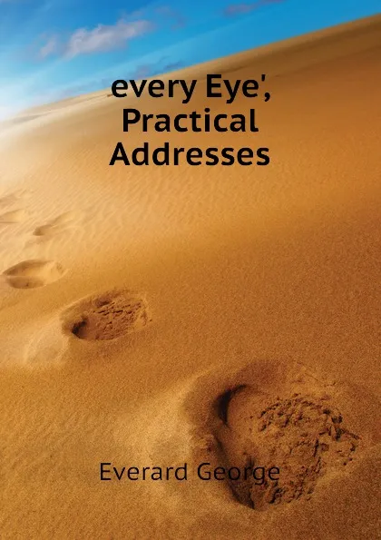 Обложка книги every Eye., Practical Addresses, Everard George