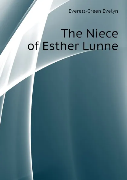 Обложка книги The Niece of Esther Lunne, Everett-Green Evelyn