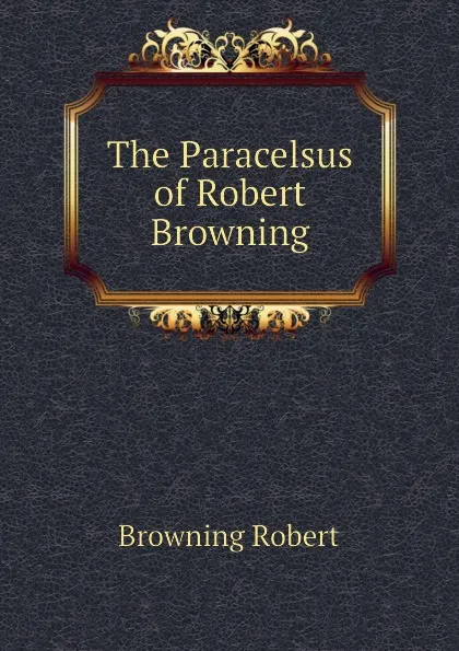 Обложка книги The Paracelsus of Robert Browning, Robert Browning