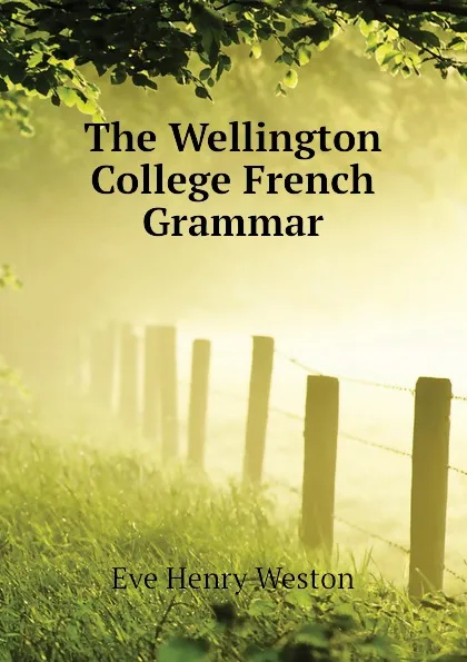 Обложка книги The Wellington College French Grammar, Eve Henry Weston