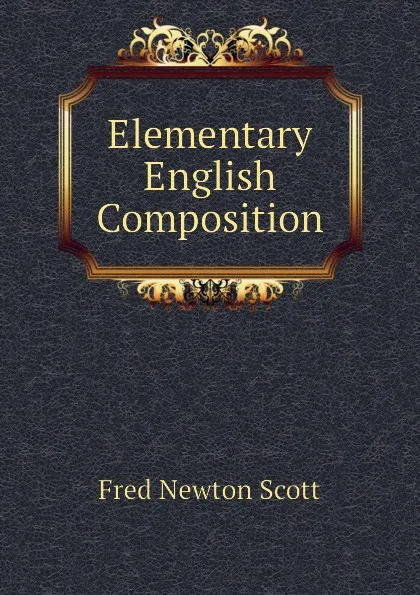 Обложка книги Elementary English Composition, Fred Newton Scott