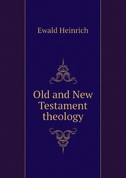 Обложка книги Old and New Testament theology, Ewald Heinrich