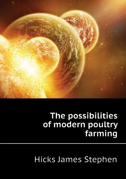 Обложка книги The possibilities of modern poultry farming, Hicks James Stephen