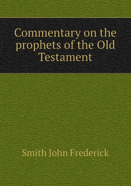 Обложка книги Commentary on the prophets of the Old Testament, Smith John Frederick