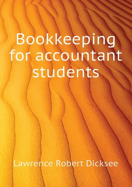 Обложка книги Bookkeeping for accountant students, Lawrence Robert Dicksee