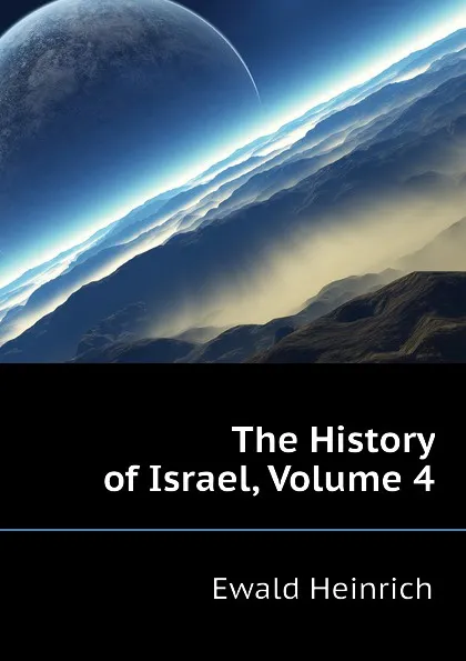 Обложка книги The History of Israel, Volume 4, Ewald Heinrich