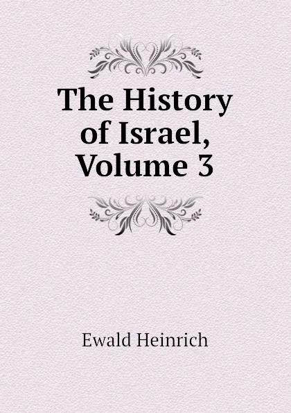 Обложка книги The History of Israel, Volume 3, Ewald Heinrich