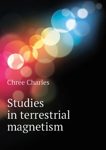 Обложка книги Studies in terrestrial magnetism, Chree Charles