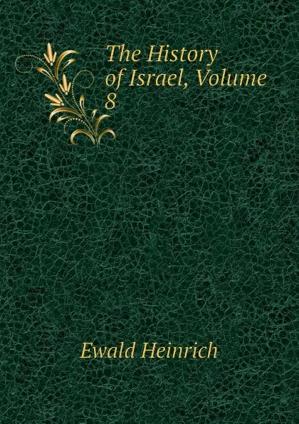 Обложка книги The History of Israel, Volume 8, Ewald Heinrich