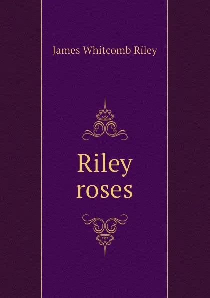 Обложка книги Riley roses, James Whitcomb Riley
