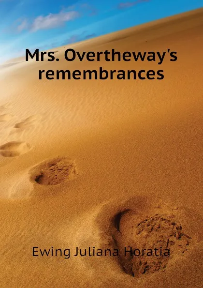 Обложка книги Mrs. Overtheway.s remembrances, Ewing Juliana Horatia