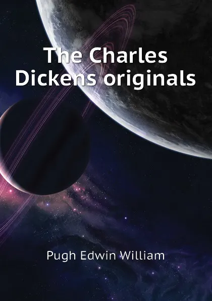 Обложка книги The Charles Dickens originals, Pugh Edwin William