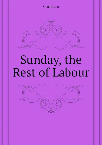 Обложка книги Sunday, the Rest of Labour, Christian