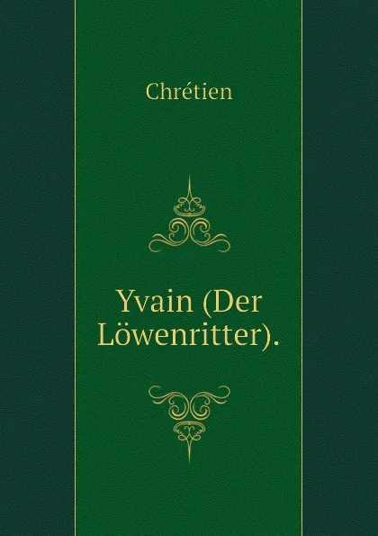 Обложка книги Yvain (Der Lowenritter)., Chrétien