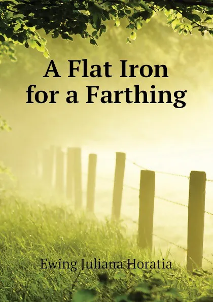 Обложка книги A Flat Iron for a Farthing, Ewing Juliana Horatia