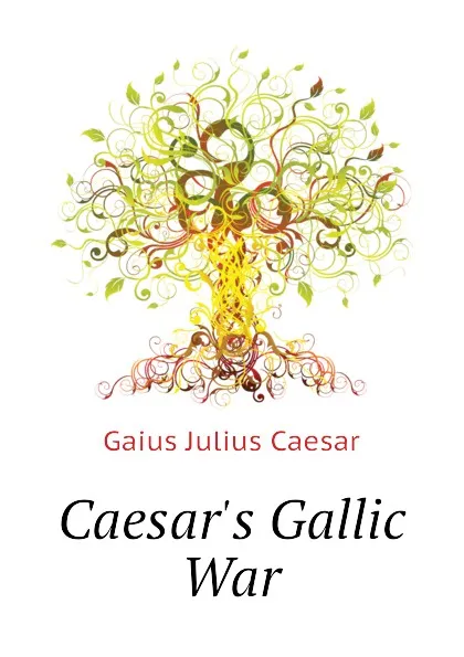 Обложка книги Caesar.s Gallic War, Caesar Gaius Julius