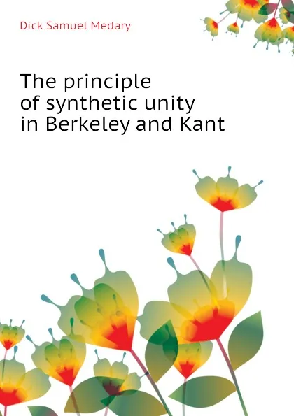 Обложка книги The principle of synthetic unity in Berkeley and Kant, Dick Samuel Medary