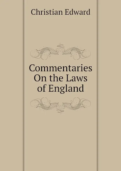 Обложка книги Commentaries On the Laws of England, Christian Edward