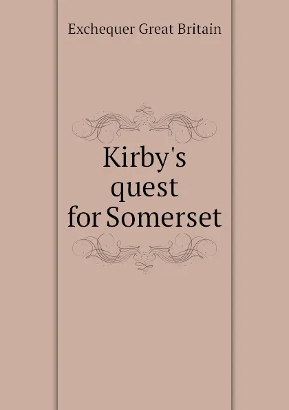 Обложка книги Kirby.s quest for Somerset, Exchequer Great Britain